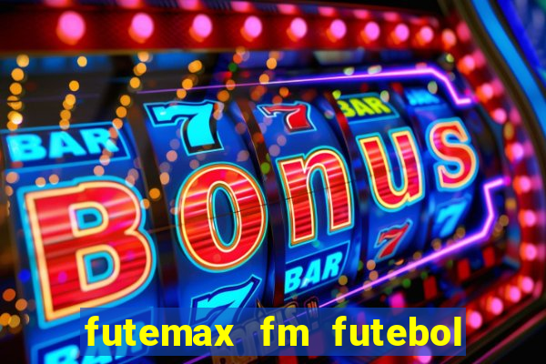 futemax fm futebol ao vivo